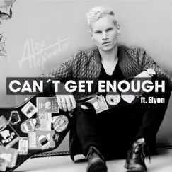 Can't Get Enough (feat. Elyon) - Single by Alex Alexander album reviews, ratings, credits