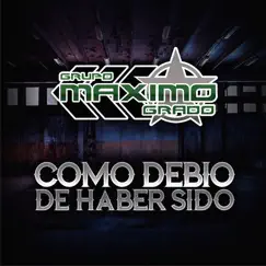Como Debio Haber Sido by Grupo Maximo Grado album reviews, ratings, credits