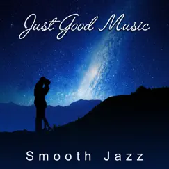 Just Good Music - Smooth Jazz, Relaxing Background Music, Romantic Instrumental Songs, Acoustic Guitar Music & Piano Bar Music by Various Artists album reviews, ratings, credits