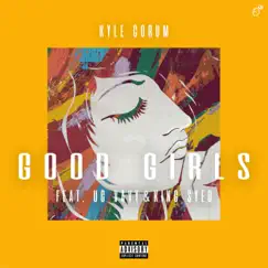 Good Girls (feat. UG Vavy & King Syed) - Single by Kyle Corum album reviews, ratings, credits