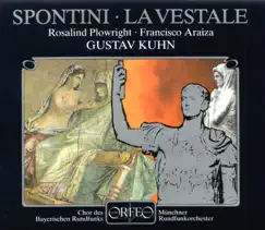 Spontini: La vestale by Francisco Araiza, Rosalind Plowright, Munich Radio Orchestra & Gustav Kuhn album reviews, ratings, credits