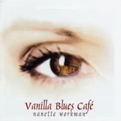 Vanilla Blues Café by Nanette Workman album reviews, ratings, credits