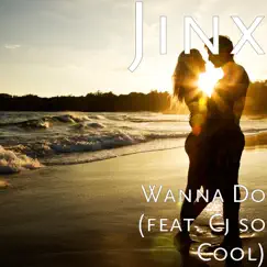 Wanna Do (feat. Cj so Cool) - Single by Jinx album reviews, ratings, credits