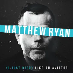 (I Just Died) Like an Aviator - Single by Matthew Ryan album reviews, ratings, credits
