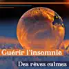 Guérir l'insomnie: Des rêves calmes - Musique de sérénité pour détente au lit, Nuit tranquille, Sons de thérapie album lyrics, reviews, download