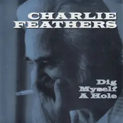Dig Myself a Hole - Single by Charlie Feathers album reviews, ratings, credits