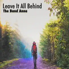 Leave It All Behind - Single by The Band Anna album reviews, ratings, credits