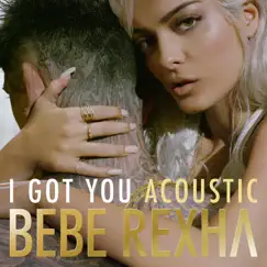 I Got You (Acoustic Version) - Single by Bebe Rexha album reviews, ratings, credits