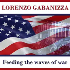 Feeding the Waves of War - Single by Lorenzo Gabanizza album reviews, ratings, credits