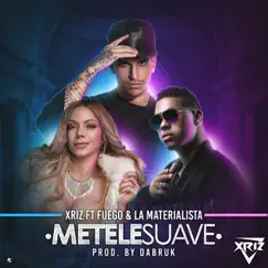 Métele suave (feat. Fuego & La Materialista) - Single by Xriz album reviews, ratings, credits