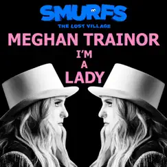 I’m a Lady (from SMURFS: THE LOST VILLAGE) - Single by Meghan Trainor album reviews, ratings, credits