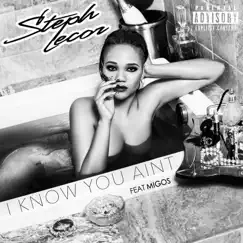 I Know You Ain't (feat. Migos) - Single by Steph Lecor album reviews, ratings, credits