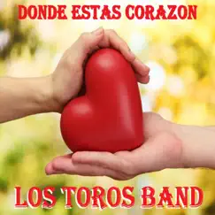 Dónde Estás Corazón by Los Toros Band album reviews, ratings, credits
