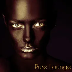 Pure Lounge – Imagine and Create Your Perfect Lounge & Chill Out Playlist by Luxury Lounge Café & The Golden Dragons album reviews, ratings, credits