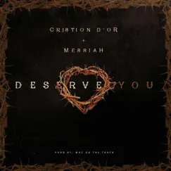 Deserve You (feat. Messiah) - Single by Cristion D'or album reviews, ratings, credits
