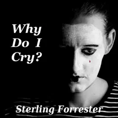 Why Do I Cry? - Single by Sterling Forrester album reviews, ratings, credits
