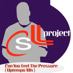 Can You Feel the Pressure (Uptempo Mix) - Single by CSL Project album reviews, ratings, credits