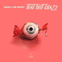 That Shit Crazy - Single by King Lor Rudy album reviews, ratings, credits