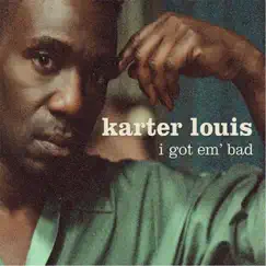 I Got Em Bad - Single by Karter Louis album reviews, ratings, credits