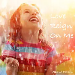 Love Reign on Me - Single by Shane Fallon album reviews, ratings, credits
