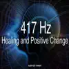 417 Hz Healing and Positive Change album lyrics, reviews, download