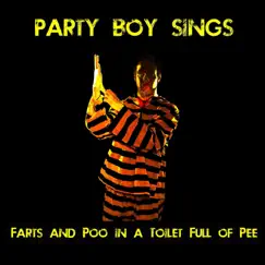 Farts and Poo in a Toilet Full of Pee by Party Boy Sings album reviews, ratings, credits