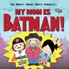 My Mom Is Batman album lyrics, reviews, download