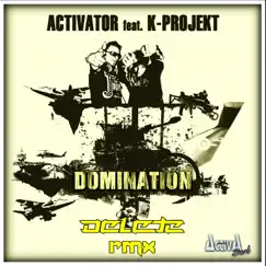 Domination (feat. K-Project) [Delete Remix] - Single by Activator album reviews, ratings, credits