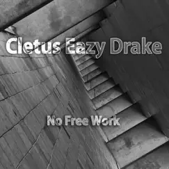 No Free Work by Cletus Eazy Drake album reviews, ratings, credits