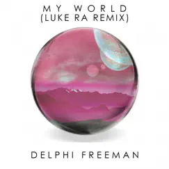 My World (Luke Ra Remix) - Single by Delphi Freeman album reviews, ratings, credits