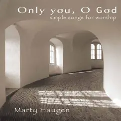 Only You, O God by Marty Haugen album reviews, ratings, credits