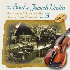 The Soul of the Jewish Violin, Vol. 3 by Boris Savchuk album reviews, ratings, credits