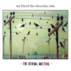The Revival Meeting by My Friend The Chocolate Cake album reviews, ratings, credits