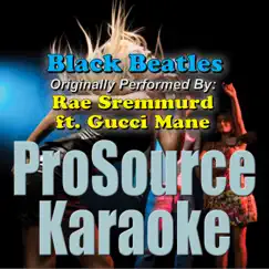 Black Beatles (Originally Performed By Rae Sremmurd & Gucci Mane) [Karaoke Version] - Single by ProSource Karaoke Band album reviews, ratings, credits