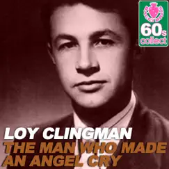 The Man Who Made an Angel Cry (Remastered) - Single by Loy Clingman album reviews, ratings, credits