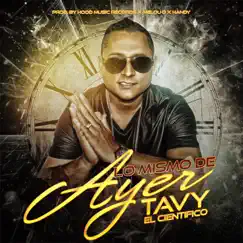 Lo Mismo de Ayer - Single by Tavy el Cientifico album reviews, ratings, credits
