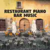 Restaurant Piano Bar Music: Jazz Atmosphere Background Music, Cocktail Party, Quiet & Charming Music for Drinking, Dinner Solo Piano Bar Songs album lyrics, reviews, download
