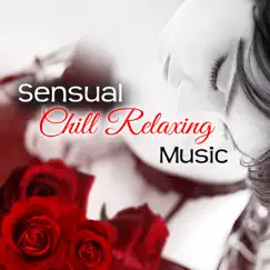 Sensual Chill Relaxing Music: Deep Healing Relaxation, Taste of Chillout, Sexy Songs, Electronic Sensations by Chillout Music Ensemble album reviews, ratings, credits