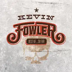 Best of... so Far by Kevin Fowler album reviews, ratings, credits