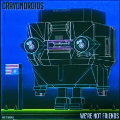 We're Not Friends (feat. Mega Ran & Mikal Khill) - Single by Crayondroids album reviews, ratings, credits