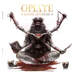 Opiate (Havok Anthems) by Opiate album reviews, ratings, credits