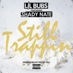 Still Trappin' (feat. Shady Nate) - Single by Lil Bubs album reviews, ratings, credits