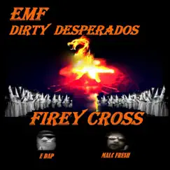 Firey Cross (feat. E Dap & Malc Fresh) - Single by Emf Dirty Desperados album reviews, ratings, credits