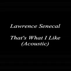 That's What I Like (Acoustic) - Single by Lawrence Senecal album reviews, ratings, credits