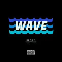 Wave (feat. Rude Ass Mogli) - Single by ILL Chris album reviews, ratings, credits