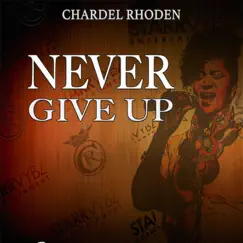 Never Give Up - Single by Chardel Rhoden album reviews, ratings, credits