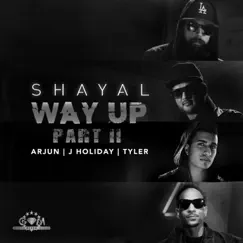 Way Up, Pt. 2 (feat. Arjun, J. Holiday & Tyler) - Single by SHAYAL album reviews, ratings, credits
