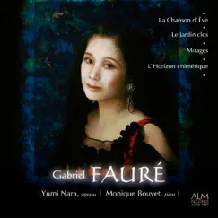 Gabriel Fauré La Chanson d’Ève / Le Jardin clos / Mirages / L’Horizon chimérique by Yumi Nara & Monique Bouvet album reviews, ratings, credits