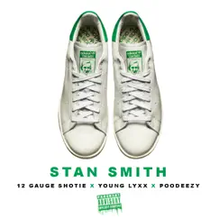 Stan Smith - Single by 12 Gauge Shotie, Young Lyxx & Poodeezy album reviews, ratings, credits
