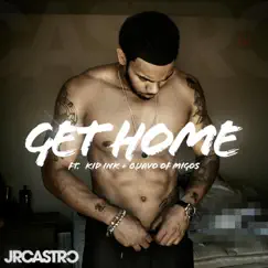 Get Home (Get Right) [feat. Kid Ink & Migos] - Single by JR Castro album reviews, ratings, credits
